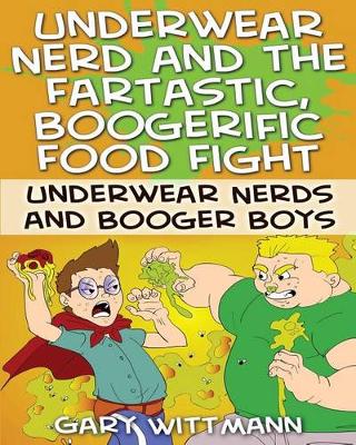 Cover of Underwear Nerd and the Fartastic, Boogerific Food Fight