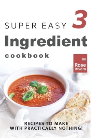 Cover of Super Easy 3 Ingredient Cookbook