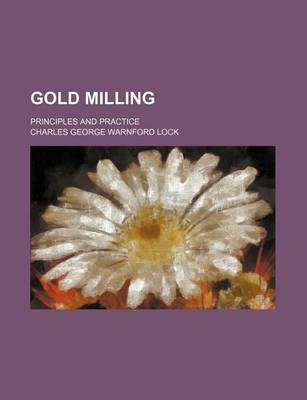 Book cover for Gold Milling; Principles and Practice