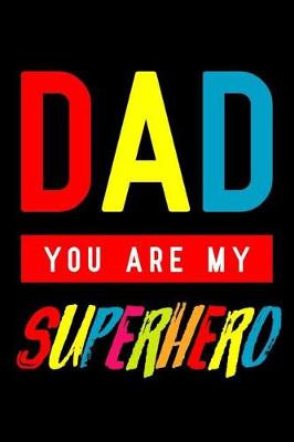Book cover for Dad You Are My Superhero