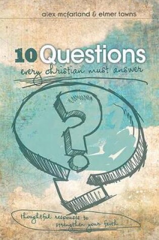 Cover of 10 Questions Every Christian Must Answer