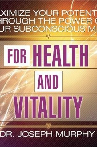 Cover of Maximize Your Potential Through the Power Your Subconscious Mind for Health and Vitality