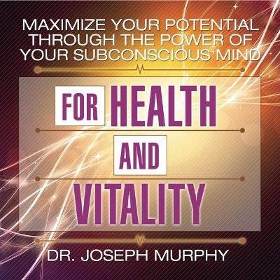 Book cover for Maximize Your Potential Through the Power Your Subconscious Mind for Health and Vitality