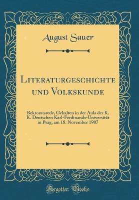 Book cover for Literaturgeschichte und Volkskunde: Rektoratsrede, Gehalten in der Aula der K. K. Deutschen Karl-Ferdinands-Universität in Prag, am 18. November 1907 (Classic Reprint)