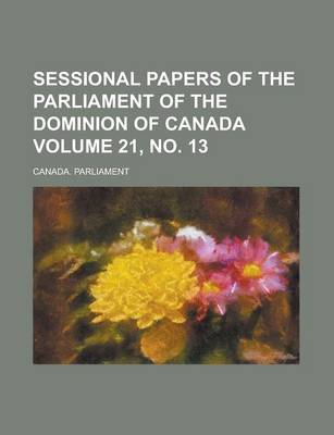 Book cover for Sessional Papers of the Parliament of the Dominion of Canada Volume 21, No. 13