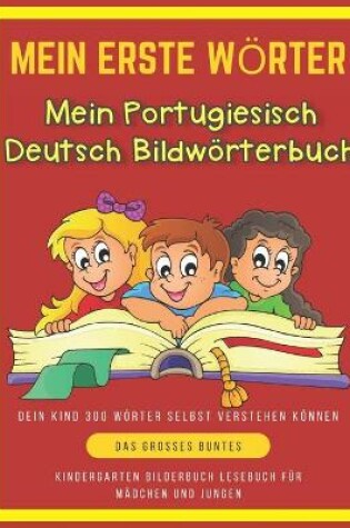 Cover of Mein Erste Woerter Mein Portugiesisch Deutsch Bildwoerterbuch. Dein Kind 300 Woerter Selbst Verstehen Koennen.