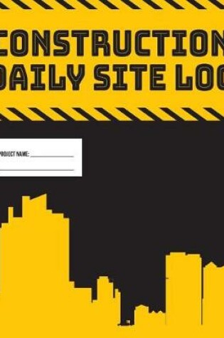 Cover of Daily Site Log Book for Construction Supervisors Work Activity Report Diary