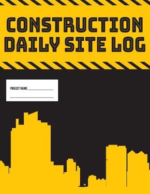 Book cover for Daily Site Log Book for Construction Supervisors Work Activity Report Diary