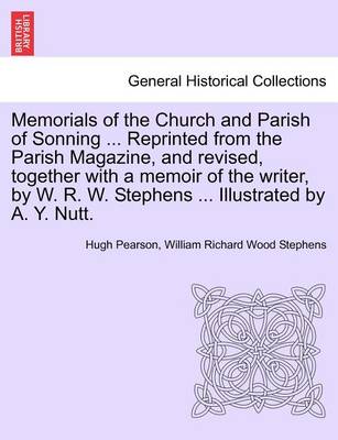 Book cover for Memorials of the Church and Parish of Sonning ... Reprinted from the Parish Magazine, and Revised, Together with a Memoir of the Writer, by W. R. W. Stephens ... Illustrated by A. Y. Nutt.