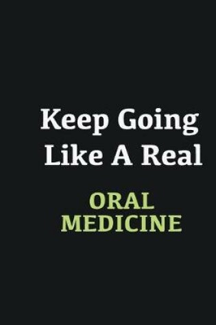 Cover of Keep Going Like a Real Oral Medicine