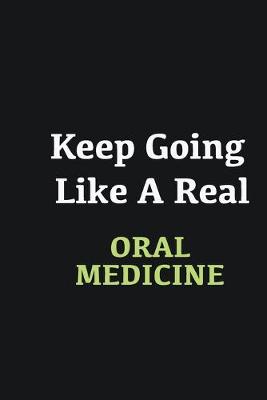 Book cover for Keep Going Like a Real Oral Medicine