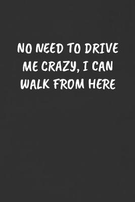 Book cover for No Need to Drive Me Crazy, I Can Walk from Here