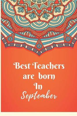 Book cover for Best Teachers Are Born In September Notebook Journal