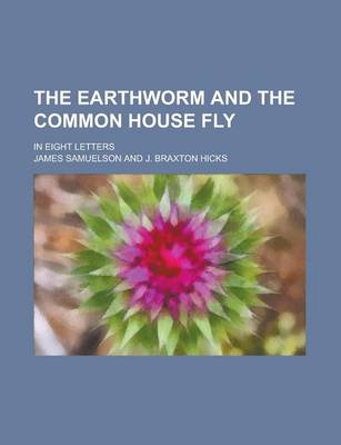 Book cover for The Earthworm and the Common House Fly; In Eight Letters