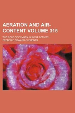 Cover of Aeration and Air-Content Volume 315; The Role of Oxygen in Root Activity