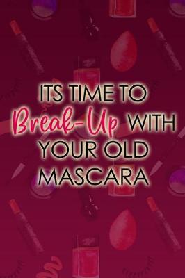 Book cover for Its Time to Break-Up with Your Old Mascara