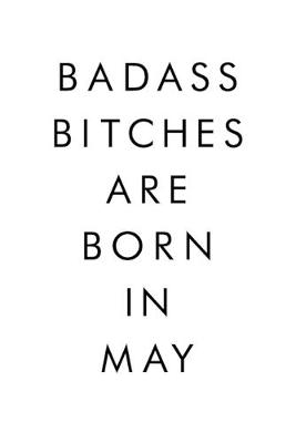 Book cover for Badass Bitches Are Born In May