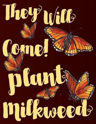 Book cover for They Will Come! Plant Milkweed