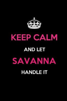 Book cover for Keep Calm and Let Savanna Handle It