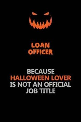 Cover of Loan officer Because Halloween Lover Is Not An Official Job Title