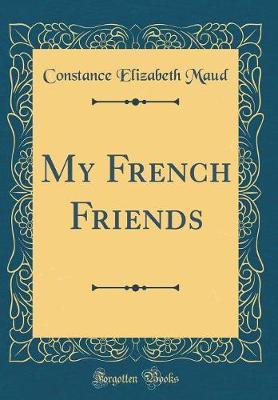 Book cover for My French Friends (Classic Reprint)