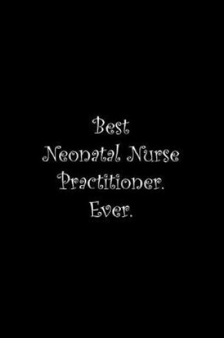 Cover of Best Neonatal Nurse Practitioner. Ever