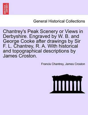 Book cover for Chantrey's Peak Scenery or Views in Derbyshire. Engraved by W. B. and George Cooke After Drawings by Sir F. L. Chantrey, R. A. with Historical and Topographical Descriptions by James Croston.