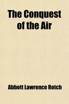 Book cover for The Conquest of the Air; Or, the Advent of AA-Rial Navigation