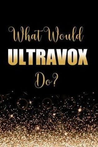 Cover of What Would Ultravox Do?