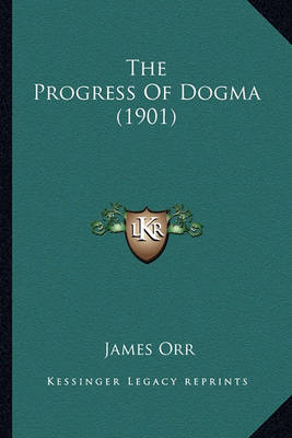 Book cover for The Progress of Dogma (1901) the Progress of Dogma (1901)