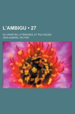 Cover of L'Ambigu (27); Ou Varietes Litteraires, Et Politiques