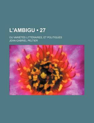 Book cover for L'Ambigu (27); Ou Varietes Litteraires, Et Politiques