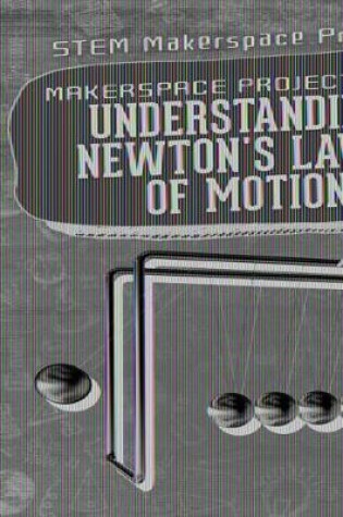 Cover of Makerspace Projects for Understanding Newton's Laws of Motion
