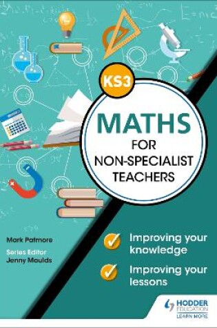 Cover of Key Stage 3 Maths for non-specialist teachers: Improving your knowledge; improving your lessons