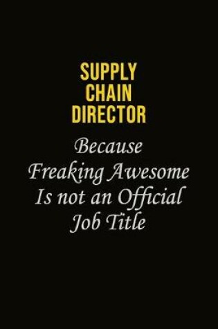 Cover of Supply Chain Director Because Freaking Awesome Is Not An Official Job Title
