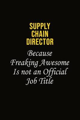 Book cover for Supply Chain Director Because Freaking Awesome Is Not An Official Job Title