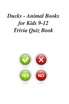 Book cover for Ducks - Animal Books for Kids 9-12 Trivia Quiz Book