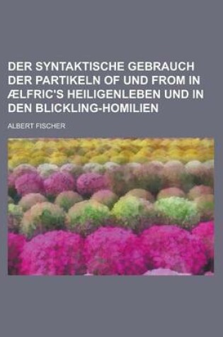 Cover of Der Syntaktische Gebrauch Der Partikeln of Und from in Aelfric's Heiligenleben Und in Den Blickling-Homilien