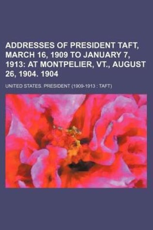 Cover of Addresses of President Taft, March 16, 1909 to January 7, 1913