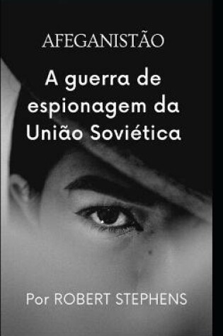 Cover of Afeganistao a Guerra de Espionagem Da Uniao Sovietica