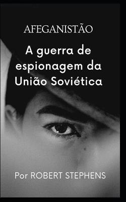 Book cover for Afeganistao a Guerra de Espionagem Da Uniao Sovietica