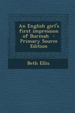 Cover of An English Girl's First Impression of Burmah - Primary Source Edition