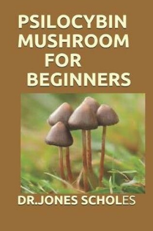 Cover of Psilocybin Mushroom for Beginners