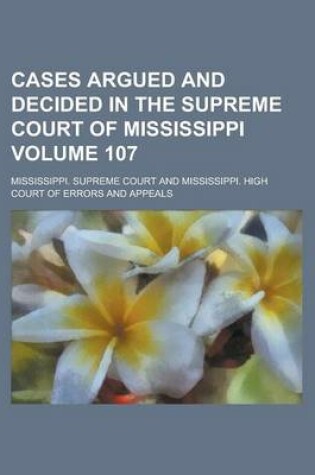 Cover of Cases Argued and Decided in the Supreme Court of Mississippi Volume 107