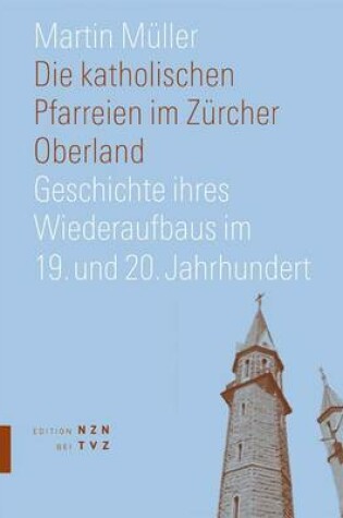 Cover of Die Katholischen Pfarreien Im Zurcher Oberland