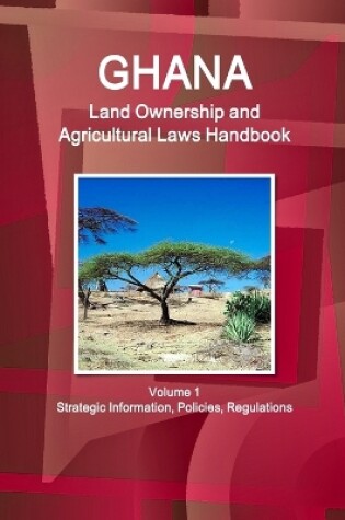 Cover of Ghana Land Ownership and Agricultural Laws Handbook Volume 1 Strategic Information, Policies, Regulations