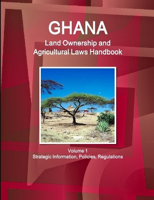 Book cover for Ghana Land Ownership and Agricultural Laws Handbook Volume 1 Strategic Information, Policies, Regulations