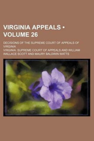 Cover of Virginia Appeals (Volume 26); Decisions of the Supreme Court of Appeals of Virginia