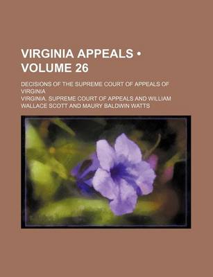 Book cover for Virginia Appeals (Volume 26); Decisions of the Supreme Court of Appeals of Virginia