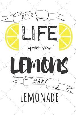 Book cover for When Life Gives You Lemons Make Lemonade